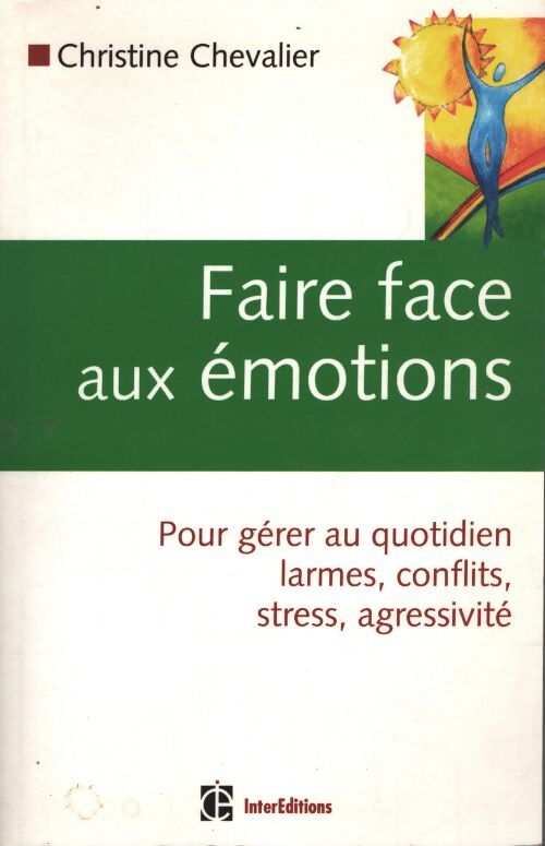 Faire face aux émotions : Pour gérer au quotidien conflits stress agressivité - Christine Chevalier - Livre