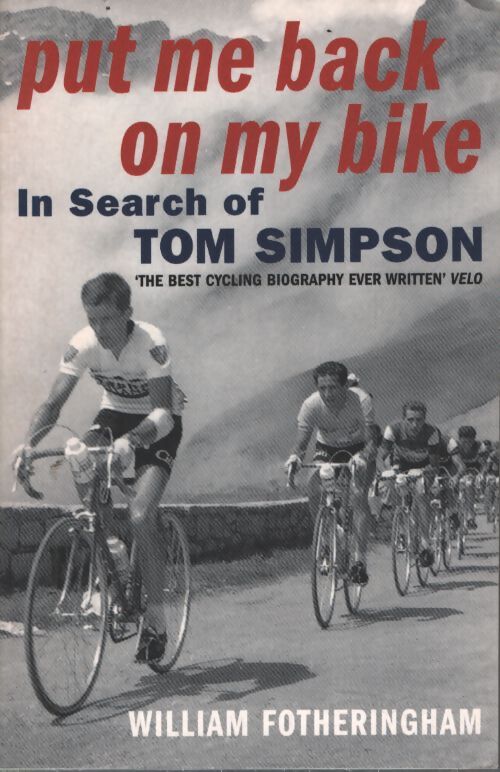 Put me back on my bike : In search of tom simpson - William Fotheringham - Livre