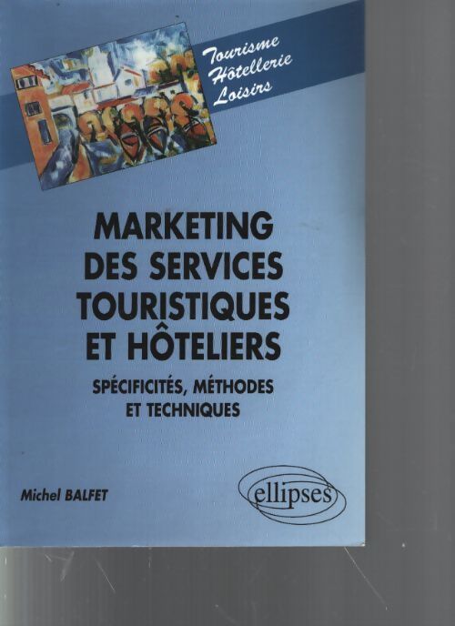 Marketing des services touristiques et hoteliers spécificités méthodes et techniques - Michel Balfet - Livre