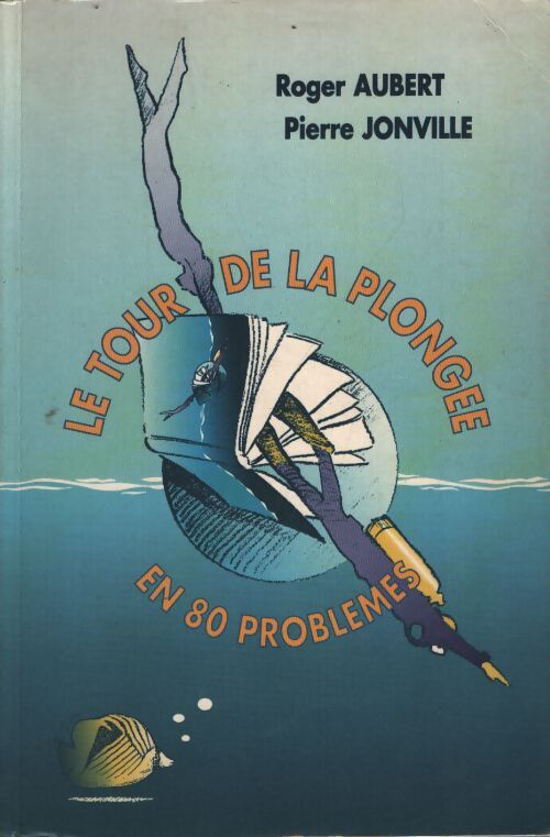 Le tour de la plongée en 80 problèmes - Roger Aubert - Livre