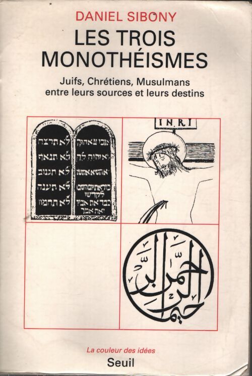 Les trois monothéismes. Juifs chrétiens musulmans entre leurs sources et leurs destins - Daniel Sibony - Livre