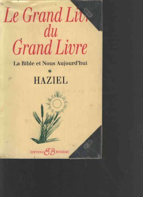 Le grand livre du grand livre Tome I : La bible et nous aujourd'hui - Haziel - Livre