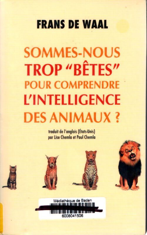 Sommes-nous trop bêtes pour comprendre l'intelligence des animaux ? - Frans De Waal - Livre