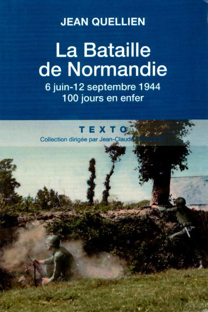 La bataille de Normandie : 6 juin-12 septembre 1944. 100 jours en enfer - Jean Quellien - Livre
