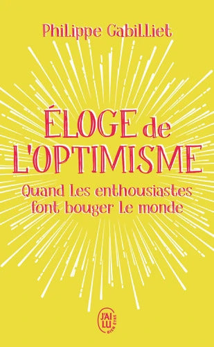 Eloge de l'optimisme : quand les enthousiastes font bouger le monde - Philippe Gabilliet - Livre