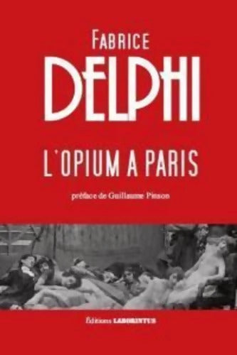 L'opium à Paris - Fabrice Delphi - Livre