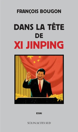 Dans la tête de Xi Jinping - François Bougon - Livre