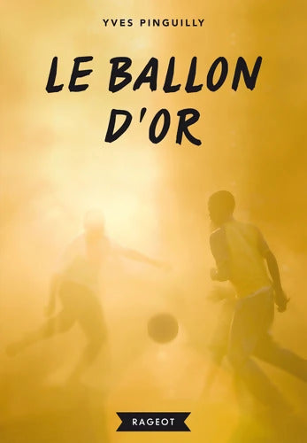 Le ballon d'or - Yves Pinguilly - Livre