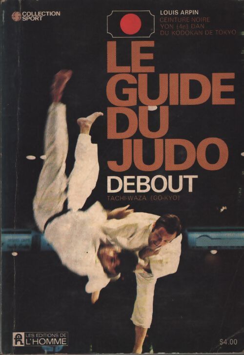 Le guide du judo technique debout tachi-waza - Louis Arpin - Livre