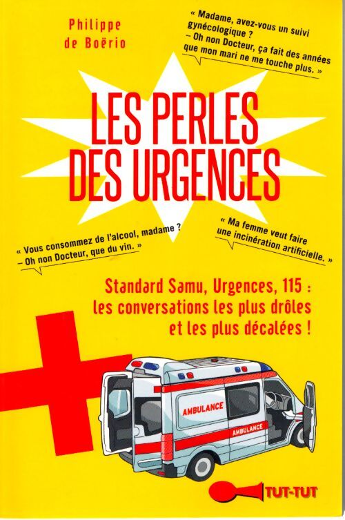Les perles des urgences : Standard samu urgences 115 : Les conversations les plus drôles et les... - Philippe De Boërio - Livre
