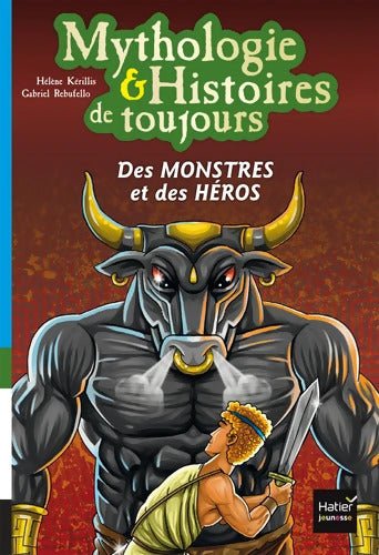 Mythologie et histoires de toujours - Des monstres et des héros dès 9 ans - Hélène Kerillis - Livre