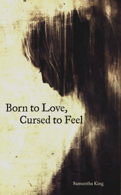 Born to love cursed to feel - Samantha King Holmes - Livre