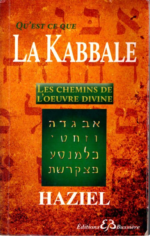 Qu'est-ce que la kabbale - les chemins de l'oeuvre divine - . Haziel - Livre