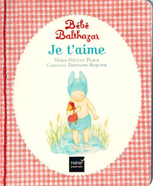 Bébé balthazar - je t'aime - pédagogie montessori 0/3 ans - Marie-Hélène Place - Livre