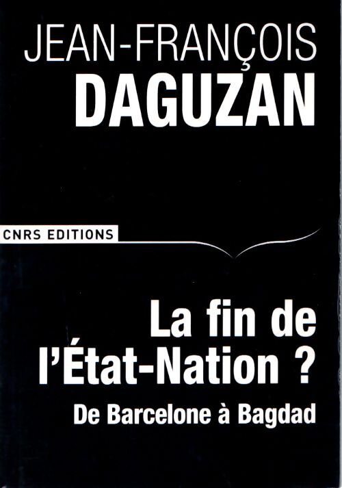La fin de l'etat-nation?. De Barcelone à Bagdad - Jean-François Daguzan - Livre