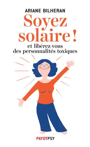 Soyez solaire ! : Et libérez-vous des personnalités toxiques. - Ariane Bilheran - Livre