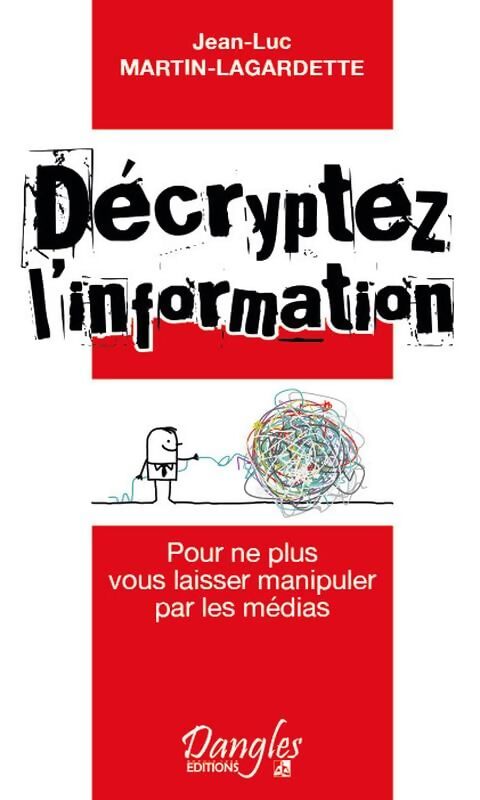 Décryptez l'information - Jean-Luc Martin-Lagardette - Livre