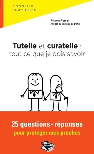 Tutelle et curatelle : Tout ce que je dois savoir 25 questions-réponses pour protéger mes proches - Florence Fresnel - Livre