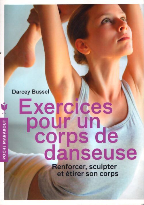 Exercices pour un corps de danseuse : Renforcer sculpter et étirer son corps - Darcey Bussell - Livre