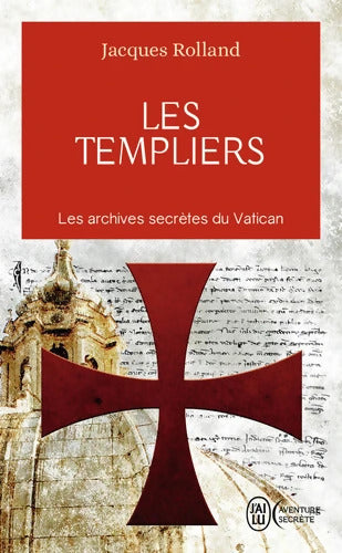 Les Templiers : Les archives secrètes du Vatican - Jacques Rolland - Livre