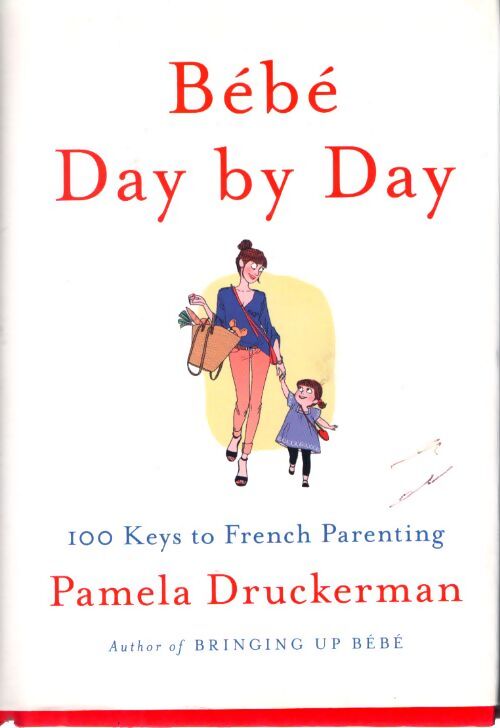 Bébé day by day : 100 keys to french parenting. - Pamela Druckerman - Livre