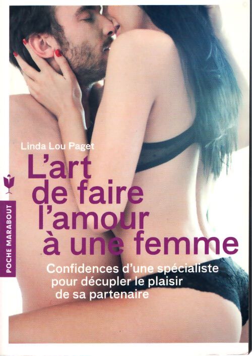 L'art de faire l'amour à une femme : Confidences d'une spécialiste pour décupler le plaisir de sa partenaire - Linda Lou Paget - Livre
