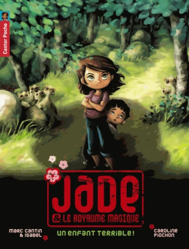 Jade & le royaume magique Tome IV : Un enfant terrible ! - Marc Cantin - Livre