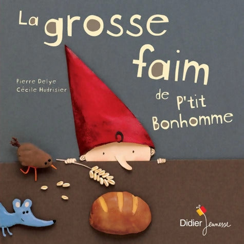 La grosse faim de P'tit Bonhomme - poche - Pierre Delye - Livre