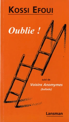 Oublies ! Suivi de Voisins Anonymes - Kossi Efoui - Livre