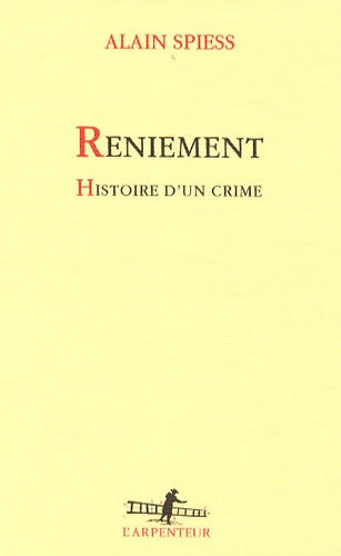 Reniement : Histoire d'un crime - Alain Spiess - Livre