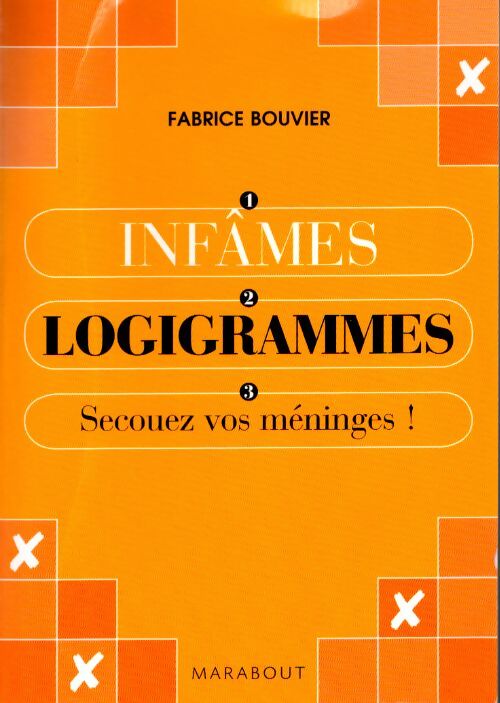 Infâmes logigrammes : Secouez vos méninges ! - Fabrice Bouvier - Livre