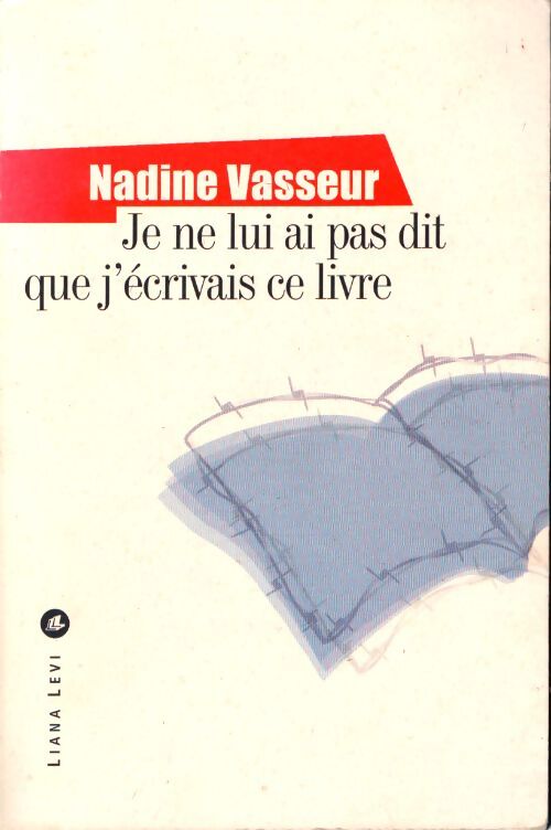 Je ne lui ai pas dit que j'écrivais ce livre - Nadine Vasseur - Livre