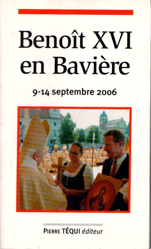 Benoît xvi en bavière : 9-14 septembre 2006 - Benoît XVI - Livre