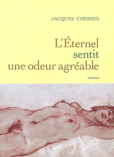 L éternel SENTIT UNE ODEUR AGREABLE - Jacques Chessex - Livre