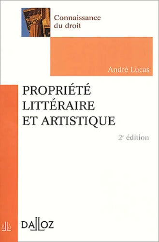 Propriete littéraire Et Artistique. 2eme Edition - André Lucas - Livre