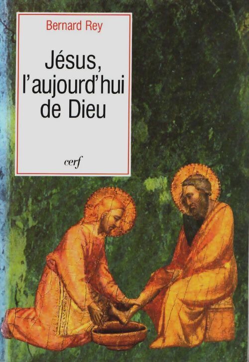 Jésus l'aujourd'hui de dieu - Bernard Rey - Livre