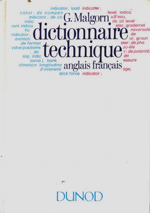 Dictionnaire technique anglais-français : Machines-outils mines travaux publics moteurs à combustion interne aviation électricité t. S. F. Constructions navales métallurgie commerce - Guy Malgorn - Livre