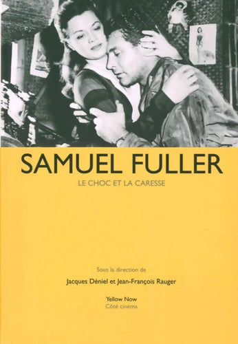 Samuel Fuller : Le choc et la caresse - Jean-François Rauger - Livre