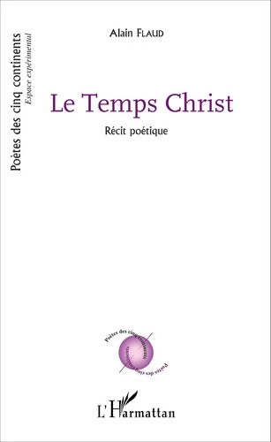 Le Temps Christ : Récit poétique - Alain Flaud - Livre