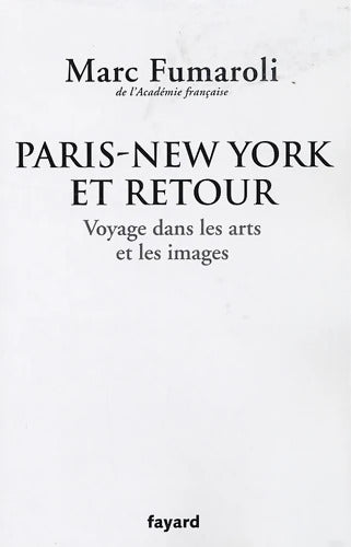 Paris-New York et retour. Voyage dans les arts et les images : Journal 2007-2008 - Marc Fumaroli - Livre