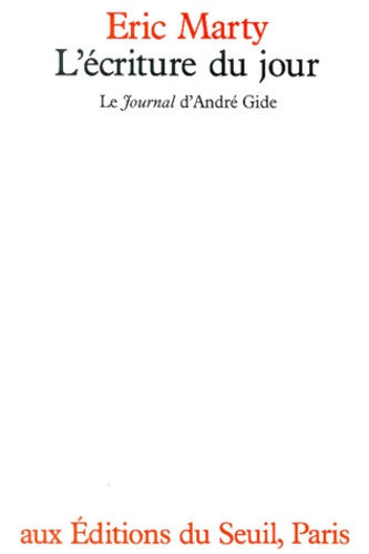 L'écriture du jour. Le  Journal  d'André Gide - Eric Marty - Livre