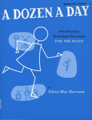 A DOZEN A DAY : PRE-PRACTICE TECHNICAL EXERCISES FOR THE PIANO [BOOK 1 PRIMARY] - Edna-Mae Burnam - Livre