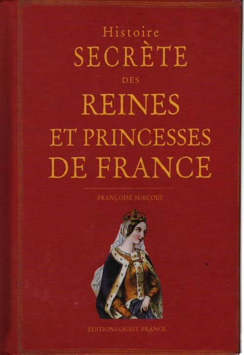 Histoire secrète des reines et princesses de france - Françoise Surcouf - Livre