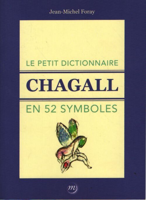 Le petit dictionnaire chagall en 52 symboles - Floray Jean-Michel - Livre
