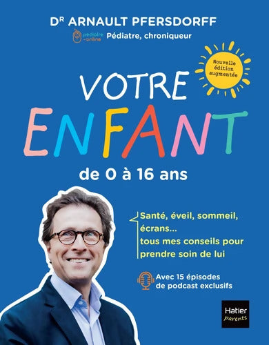 Votre enfant de 0 à 16 ans : Développement scolarité santé sexualité écrans : tous mes conseils pour suivre son évolution - Arnault Pfersdorff - Livre