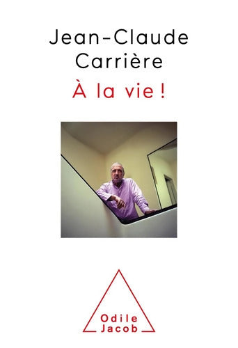 A la vie! - Jean-Claude Carrière - Livre