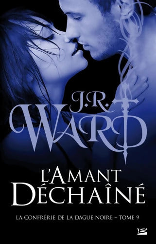 La Confrérie de la dague noire T09 L'Amant déchaîné : La Confrérie de la dague noire - J. R. Ward - Livre
