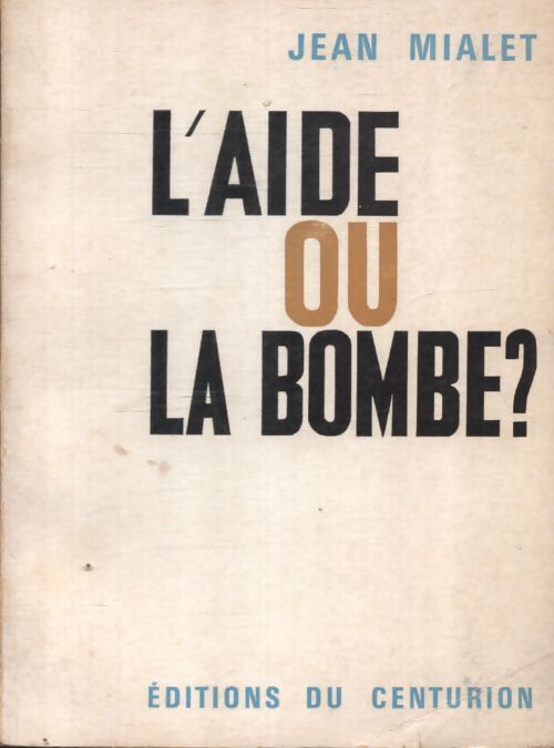 L'aide ou la bombe ? - Jean Mialet - Livre