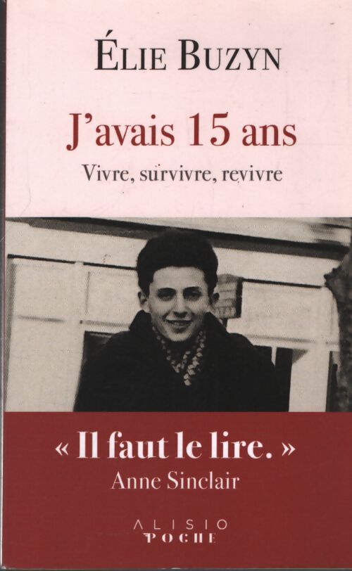 J'avais 15 ans : Vivre survivre revivre - Elie Buzyn - Livre