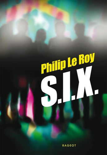S. I. X. - Philip Le Roy - Livre